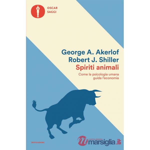 Spiriti animali. Come la psicologia umana guida l'economia