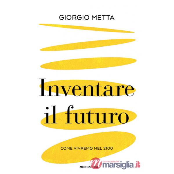 Inventare il futuro. Come vivremo nel 2100