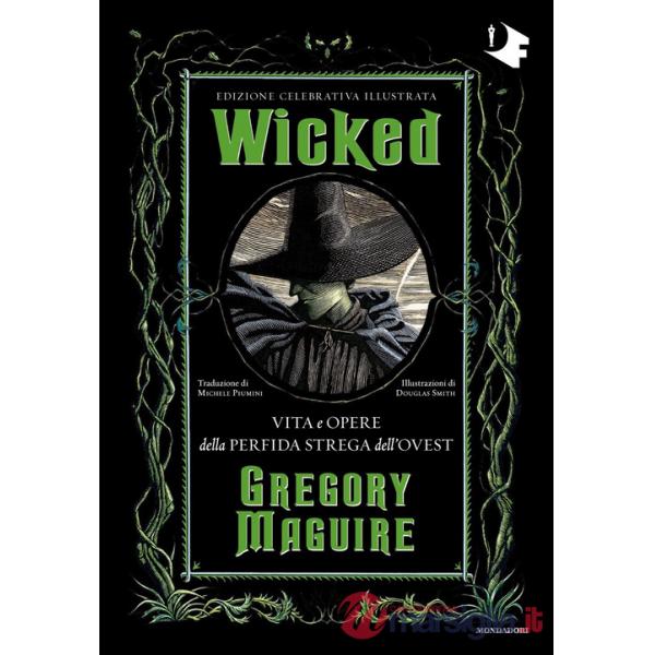 Wicked. Vita e opere della perfida strega dell'Ovest. Ediz. celebrativa