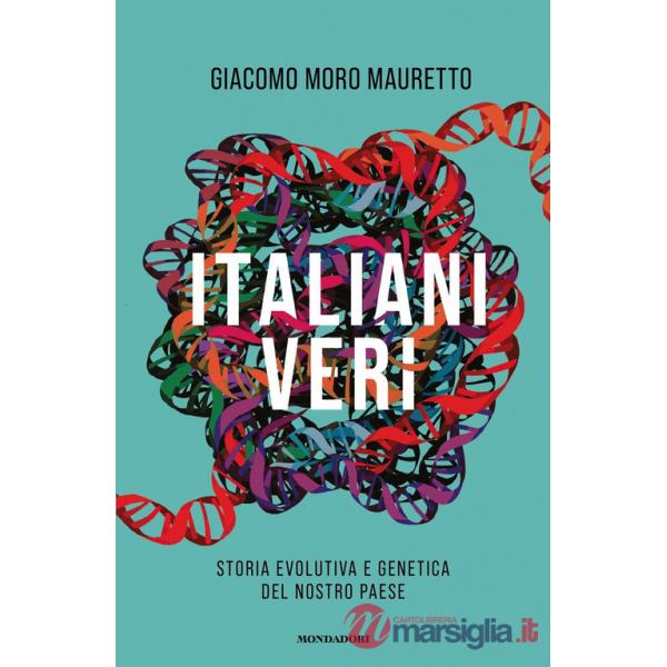 Italiani veri. Storia evolutiva e genetica del nostro Paese