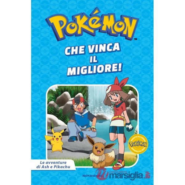 Che vinca il migliore! Pokémon. Le avventure di Ash e Pikachu. Ediz. a colori