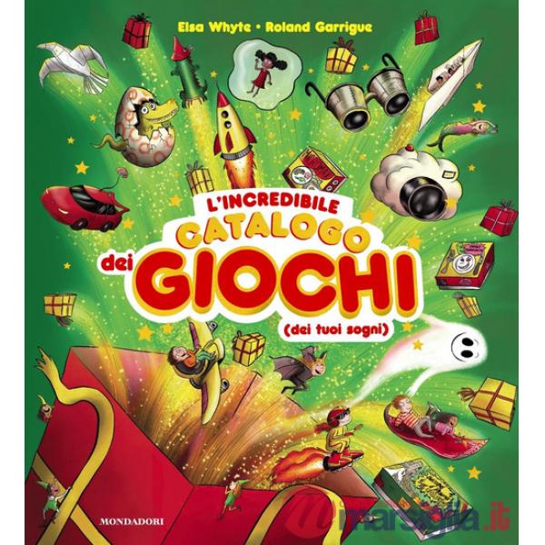 Incredibile catalogo dei giochi dei tuoi sogni. Ediz. a colori (L')