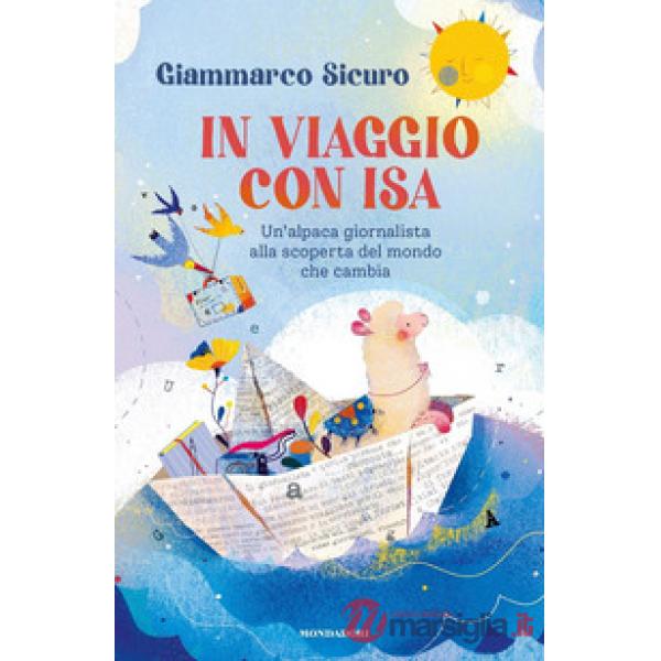 In viaggio con Isa. Un'alpaca giornalista alla scoperta del mondo che cambia