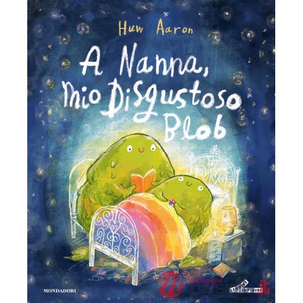 A nanna, mio disgustoso Blob. Ediz. a colori