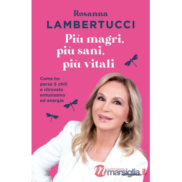 Più magri, più sani, più vitali. Come ho perso 5 chili e ritrovato entusiasmo ed energie