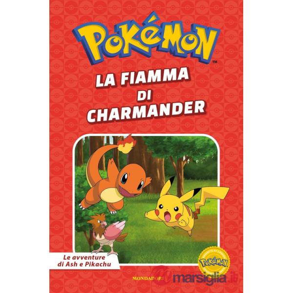 Fiamma di Charmander. Pokémon. Le avventure di Ash e Pikachu. Ediz. a colori (La)