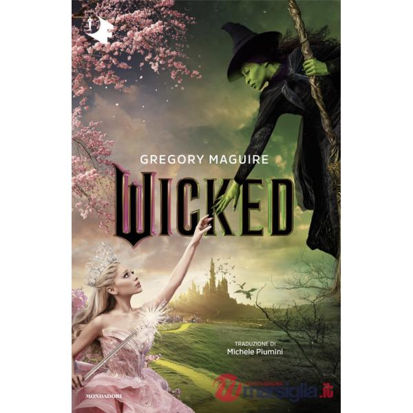 Wicked. Vita e opere della perfida strega dell'Ovest