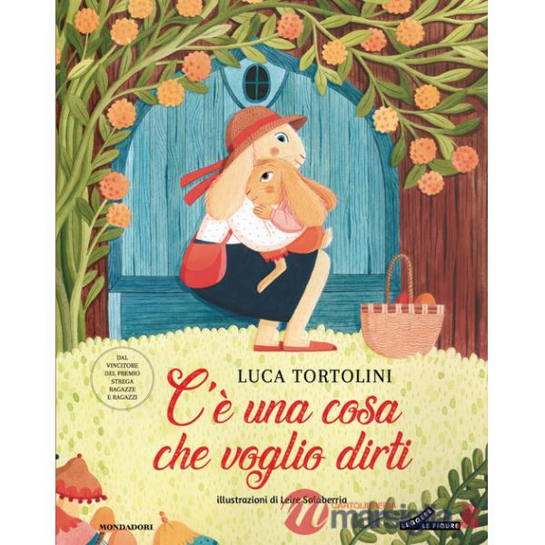 C'è una cosa che voglio dirti. Ediz. illustrata