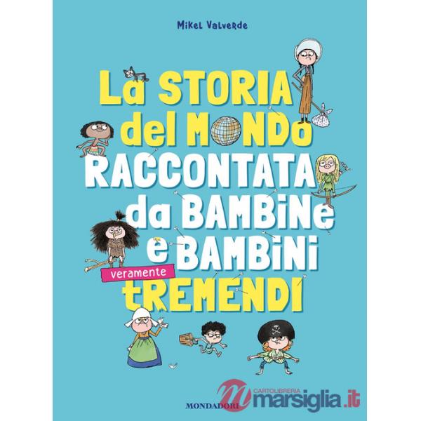 Storia del mondo raccontata da bambine e bambini tremendi (La)
