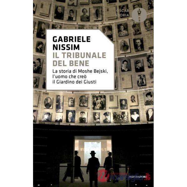 Tribunale del bene. La storia di Moshe Bejski, l'uomo che creò il Giardino dei giusti (Il)