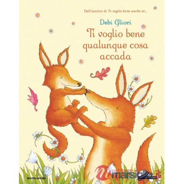 Ti voglio bene qualunque cosa accada. Ediz. a colori