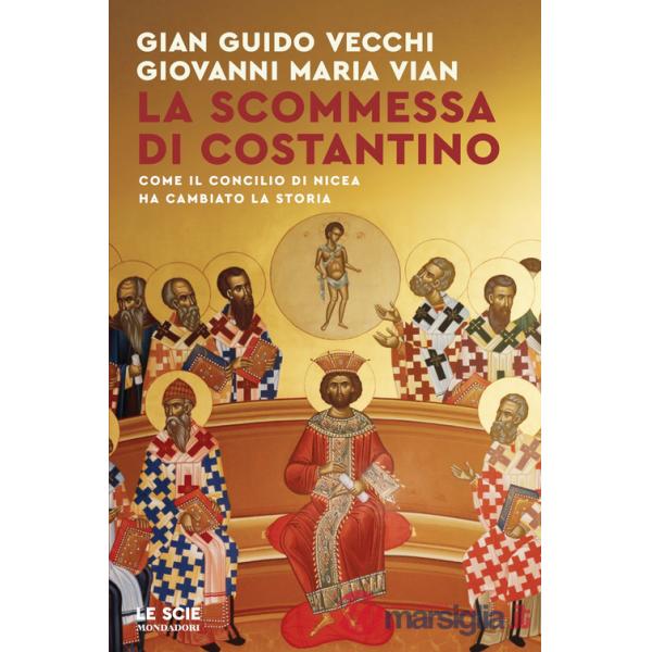 Scommessa di Costantino. Come il Concilio di Nicea ha cambiato la storia (La)