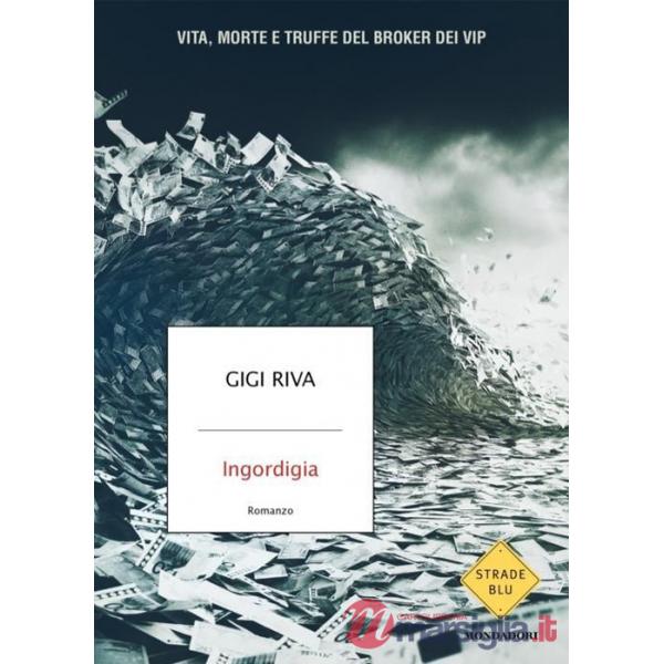 Ingordigia. Vita, morte e truffa del broker dei vip
