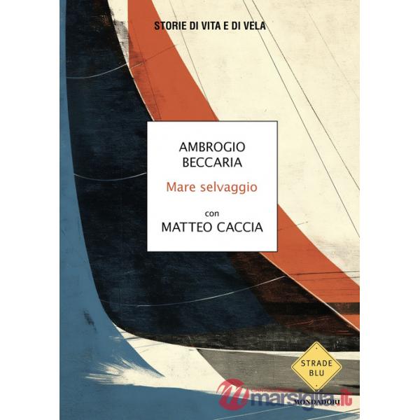 Mare selvaggio. Storie di vita e di vela