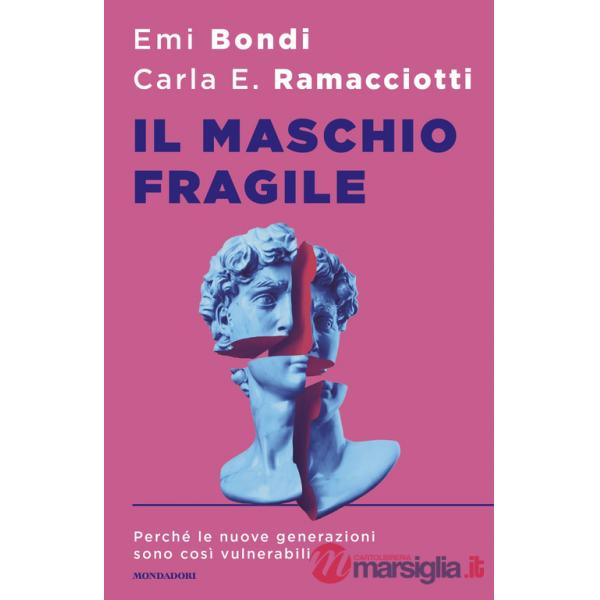Maschio fragile. Perché le nuove generazioni sono così vulnerabili (Il)