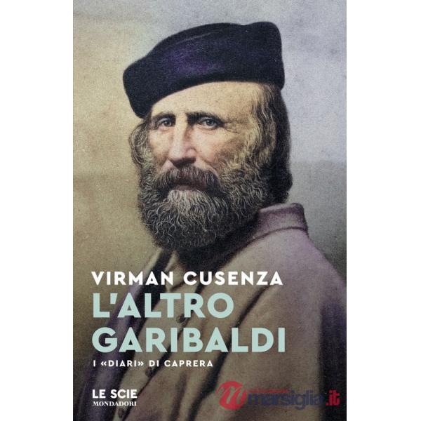 Altro Garibaldi. I «Diari» di Caprera (L')