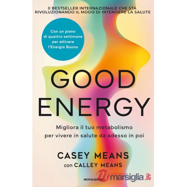 Good energy. Migliora il tuo metabolismo per vivere in salute da adesso in poi