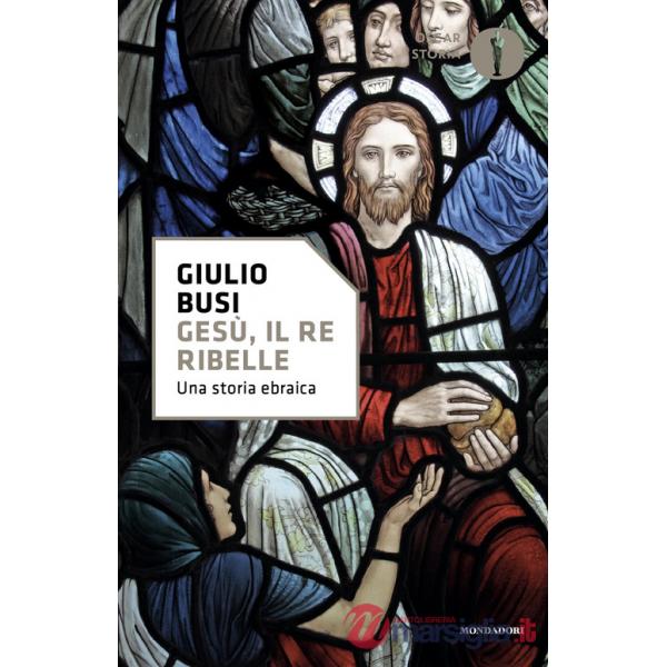 Gesù, il re ribelle. Una storia ebraica