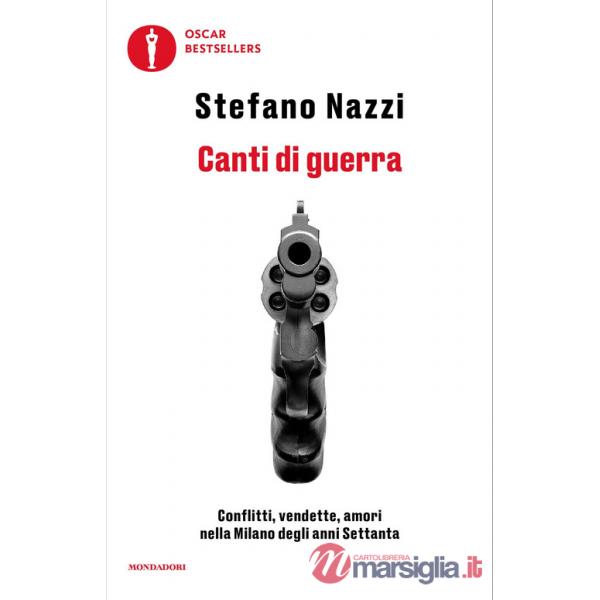 Canti di guerra. Conflitti, vendette, amori nella Milano degli anni Settanta