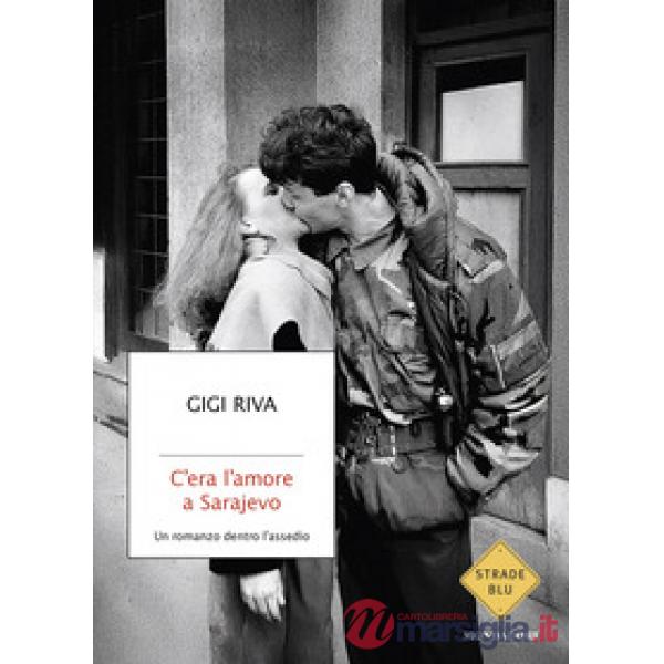 C'era l'amore a Sarajevo. Un romanzo dentro l'assedio