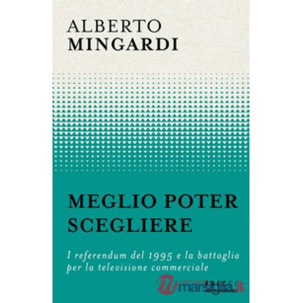 Meglio poter scegliere. I referendum del 1995 e la battaglia per la televisione commerciale