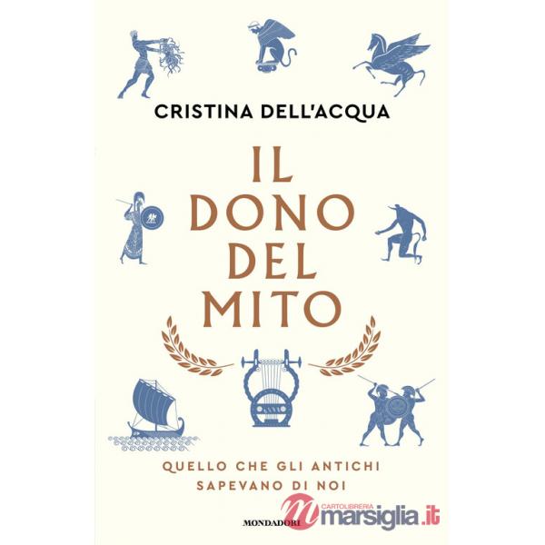 Dono del mito. Quello che gli antichi sapevano di noi (Il)