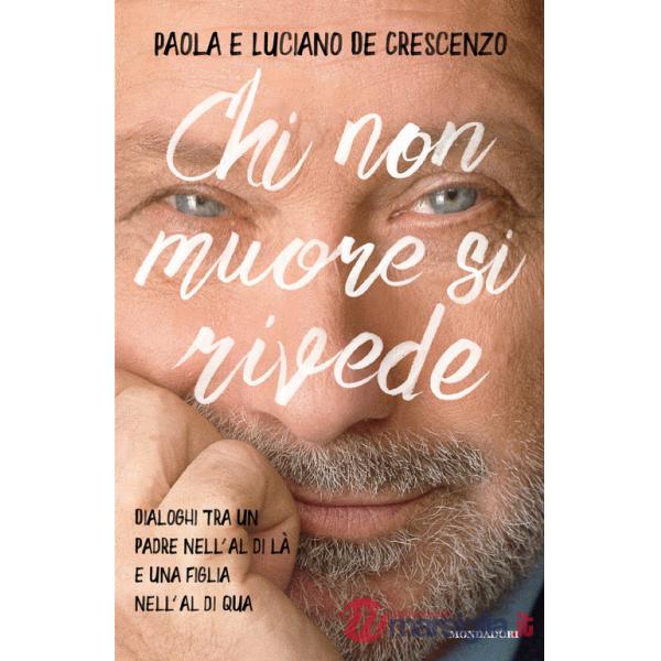 Chi non muore si rivede. Dialoghi tra un padre nell'al di là e una figlia nell'al di qua