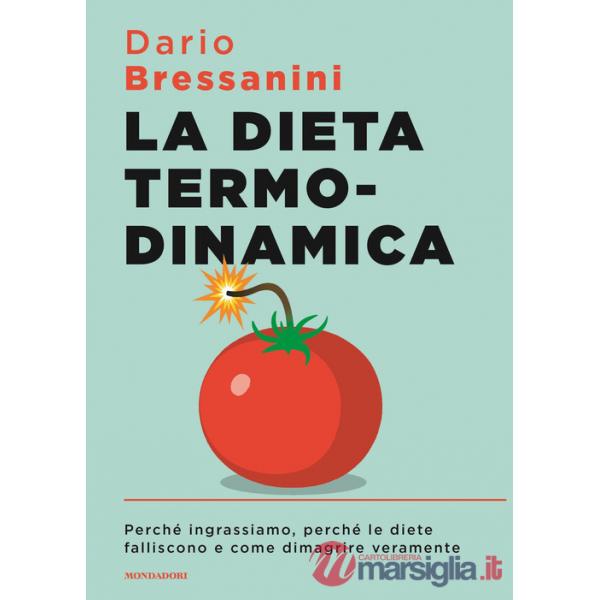 Dieta termodinamica. Perché ingrassiamo, perché le diete falliscono e come dimagrire veramente (La)