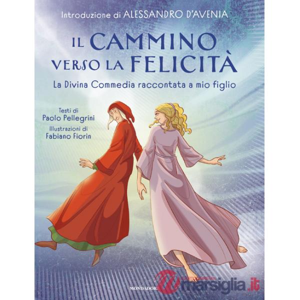 Cammino verso la felicità. La Divina Commedia raccontata a mio figlio (Il)