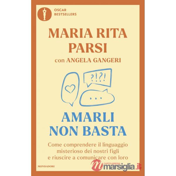 Amarli non basta. Come comprendere il linguaggio misterioso dei nostri figli e riuscire a comunicare con loro