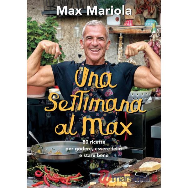 Settimana al Max. 80 ricette per godere, essere felici e stare bene (Una)