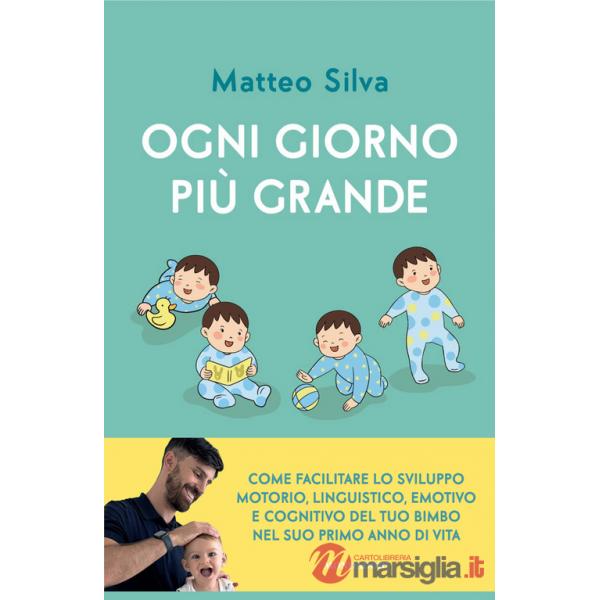 Ogni giorno più grande. Come facilitare lo sviluppo motorio, linguistico, emotivo e cognitivo del tuo bimbo nel suo primo anno d