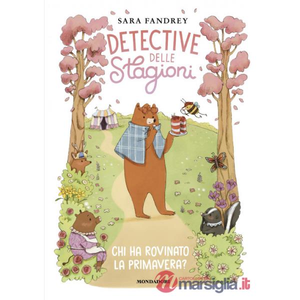 Chi ha rovinato la primavera? Detective delle stagioni. Ediz. illustrata