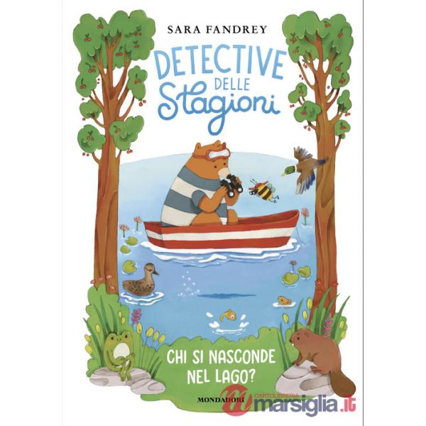 Chi si nasconde nel lago? Detective delle stagioni. Ediz. illustrata