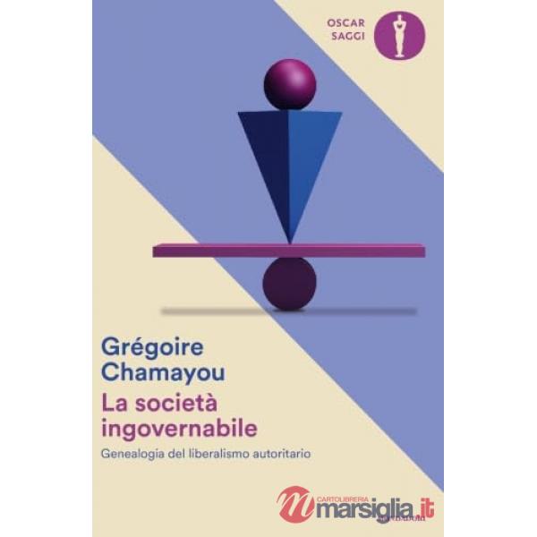 Società ingovernabile. Genealogia del liberalismo autoritario (La)
