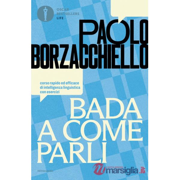 Bada a come parli. Corso rapido ed efficace di intelligenza linguistica con esercizi