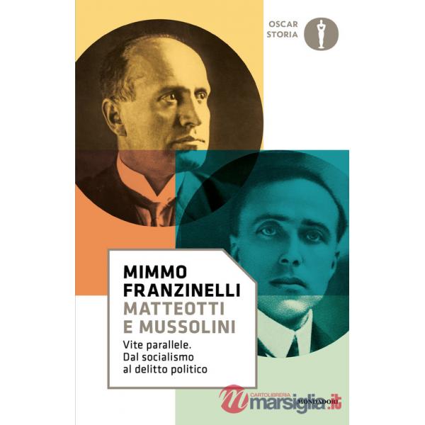 Matteotti e Mussolini. Vite parallele. Dal socialismo al delitto politico