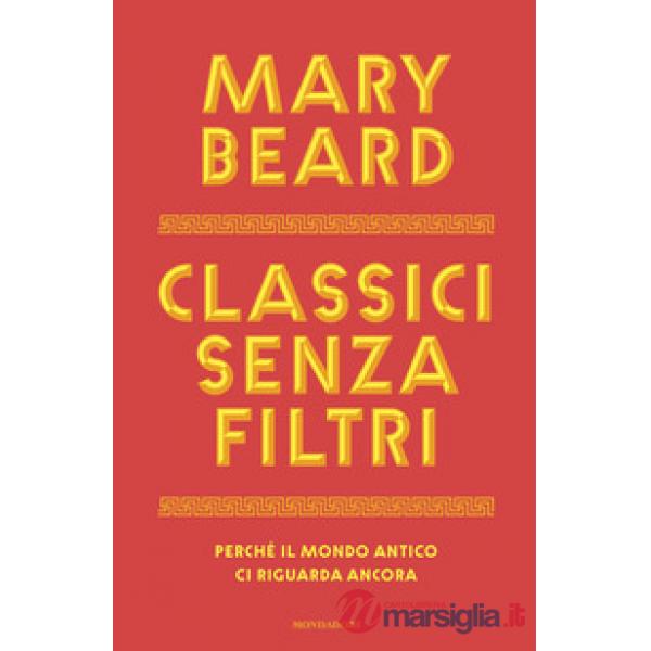 Classici senza filtri. Perché il mondo antico ci riguarda ancora