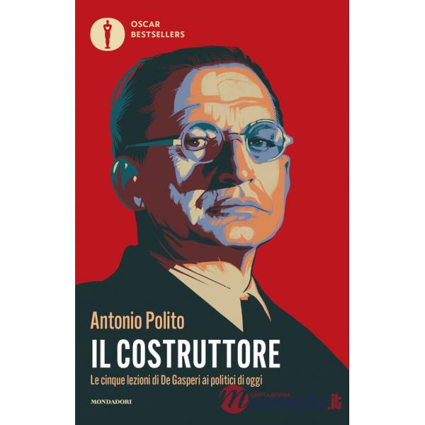 Costruttore. Le cinque lezioni di De Gasperi ai politici di oggi (Il)