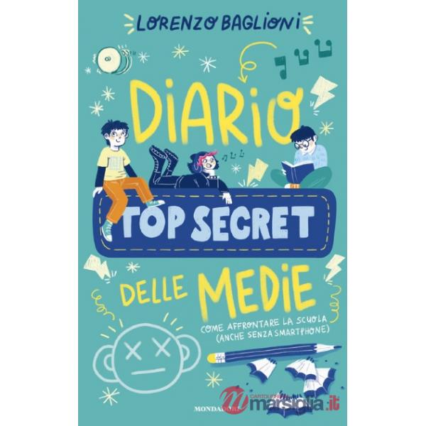 Diario top secret delle medie. Come affrontare la scuola (anche senza smartphone)