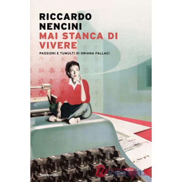 Mai stanca di vivere. Passioni e tumulti di Oriana Fallaci