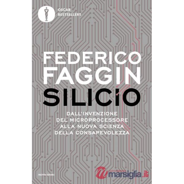 Silicio. Dall'invenzione del microprocessore alla nuova scienza della consapevolezza