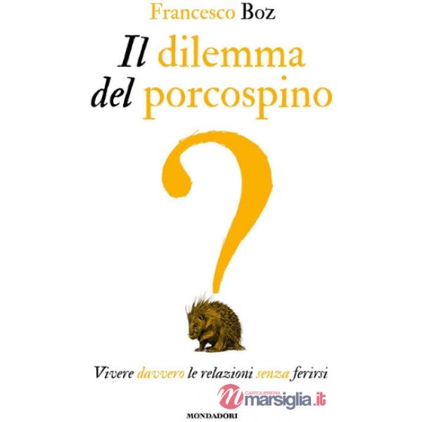 Dilemma del porcospino. Vivere davvero le relazioni senza ferirsi (Il)
