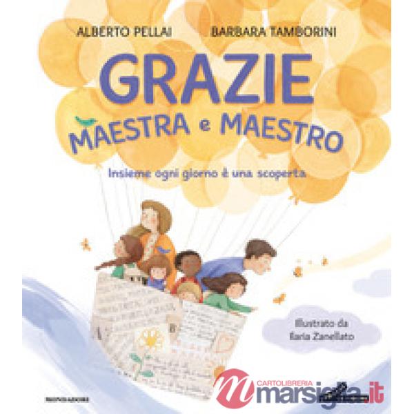 Grazie maestra e maestro. Insieme ogni giorno è una scoperta. Ediz. a colori