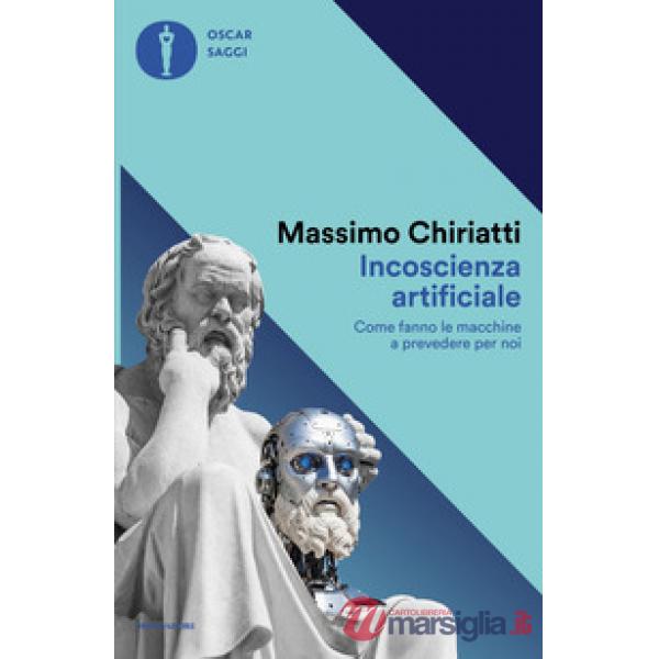 Incoscienza artificiale. Come fanno le macchine a prevedere per noi