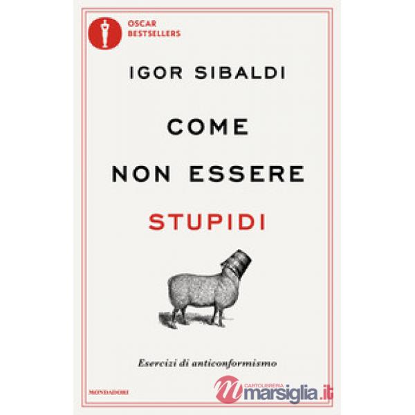 Come non essere stupidi. Esercizi di anticonformismo