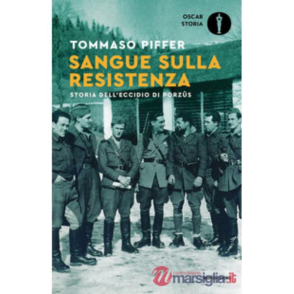 Sangue sulla Resistenza. Storia dell'eccidio di Porzûs