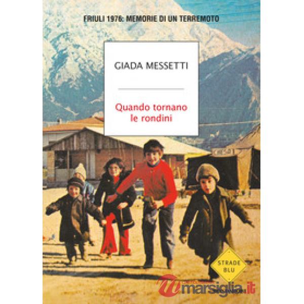 Quando tornano le rondini. Friuli 1976: memorie di un terremoto