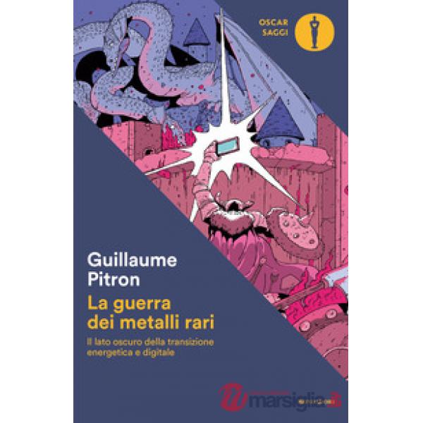 Guerra dei metalli rari. Il lato oscuro della transizione energetica e digitale (La)