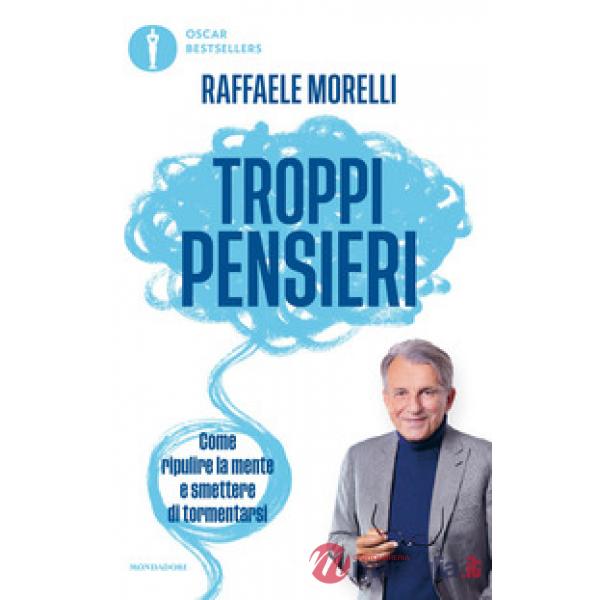 Troppi pensieri. Come ripulire la mente e smettere di tormentarsi